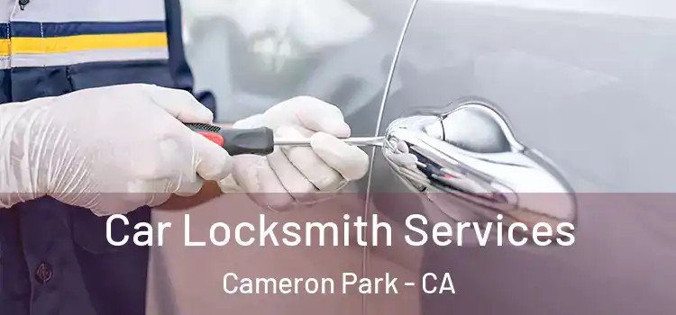 Car Locksmith Services Cameron Park - CA