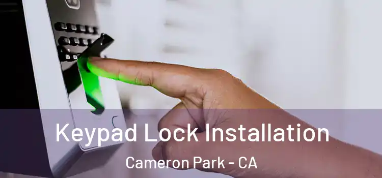 Keypad Lock Installation Cameron Park - CA