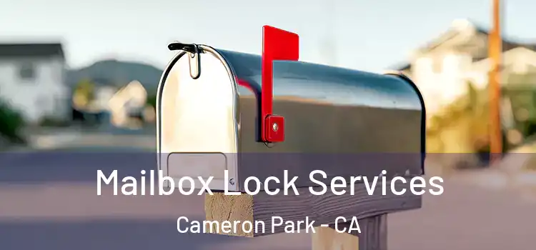 Mailbox Lock Services Cameron Park - CA