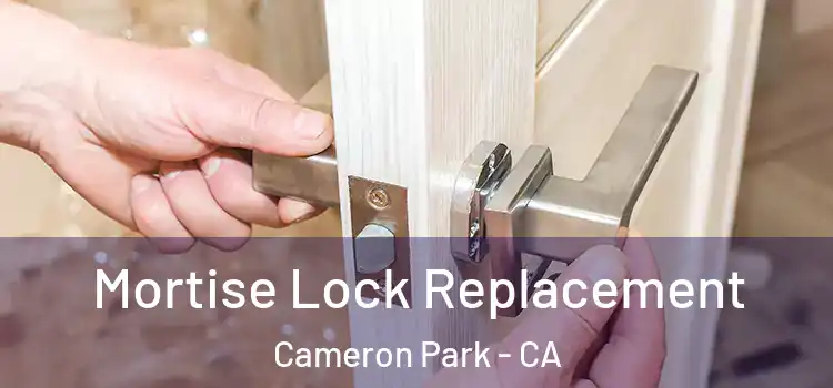 Mortise Lock Replacement Cameron Park - CA