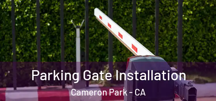 Parking Gate Installation Cameron Park - CA